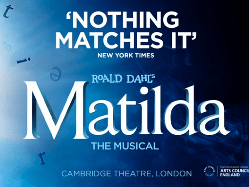 Promotional poster for "Matilda the Musical," featuring the quote 'Nothing Matches It' from The New York Times. The background is a gradient of blue with whimsical letters floating around. The title "ROALD DAHL'S MATILDA" is prominently displayed in large, white font, with "THE MUSICAL" in smaller letters beneath. The poster also includes the location, "Cambridge Theatre, London," and is supported by the Arts Council England logo.